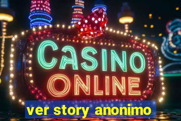 ver story anonimo